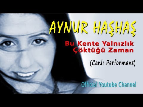 Aynur Haşhaş - Bu Kente Yalnızlık Çöktüğü Zaman (Canlı Performans)