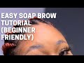 Easy soap brow tutorial (Beginner friendly)