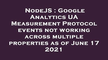 NodeJS : Google Analytics UA Measurement Protocol events not working across multiple properties as o