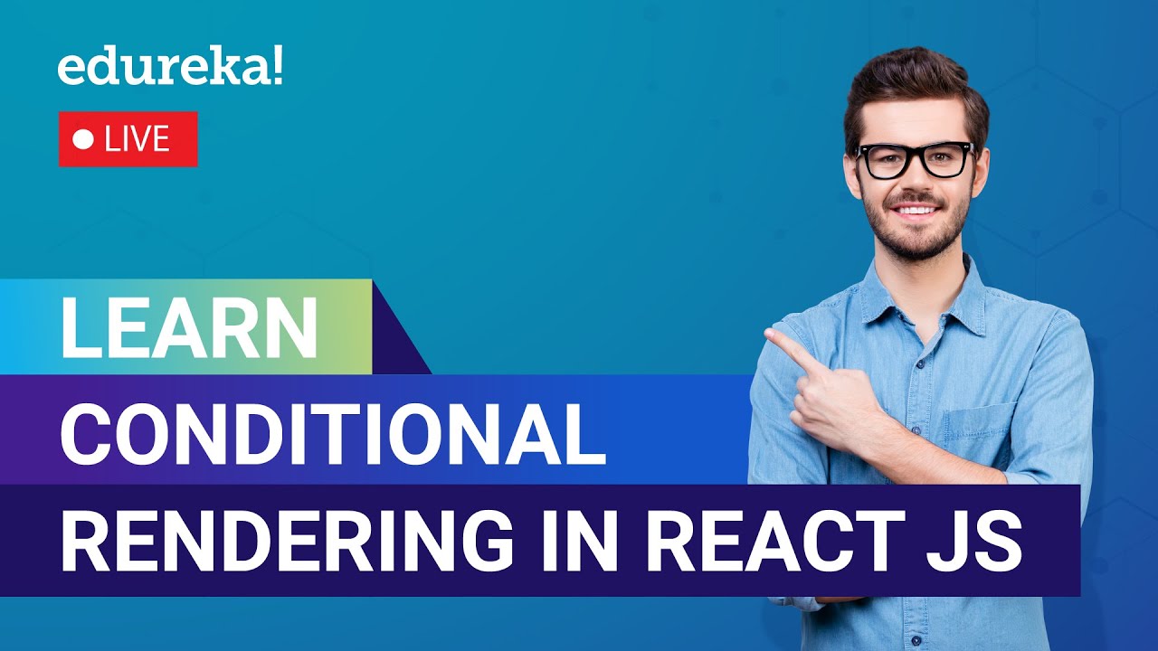 Learn Conditional Rendering in React JS  | React Tutorial for Beginners | Edureka Live