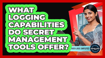 What Logging Capabilities Do Secret Management Tools Offer?