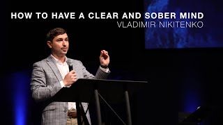 Vladimir Nikitenko - "How to have a clear and sober mind" // July 25th