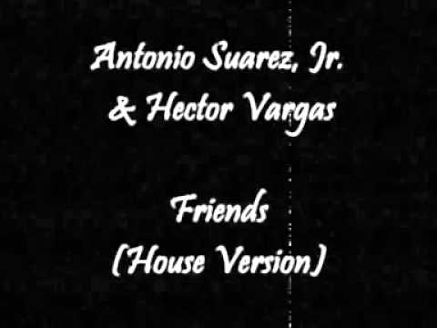 Antonio Suarez, Jr. & Hector Vargas - Friends (House Version) 1987