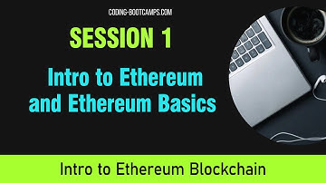 Ethereum Development: Session 1 - Introduction to Ethereum and Ethereum Basics