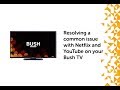 Resolving a common issue with netflix and youtube on your bush tv
