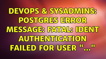 DevOps & SysAdmins: Postgres error message: FATAL: Ident authentication failed for user "..."