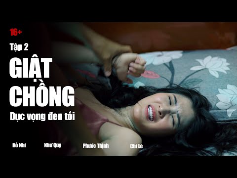 Giật Chồng | Dục Vọng Đen Tối Tập 2 | Phim 16+ | Hồ Nhi – Như Quý – Phước Thịnh – Lê Chi