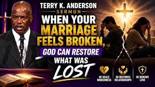 Terry K. Anderson Sermon | When Your Marriage Feels Broken, God Can Restore What Was Lost
