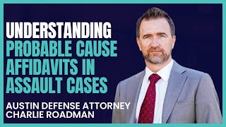 Understanding Probable Cause Affidavits in Assault Cases | Austin Criminal Defense