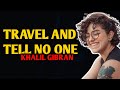 Khalil gibran poems travel and tell no one by kahlil gibran