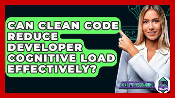 Can Clean Code Reduce Developer Cognitive Load Effectively? - Next LVL Programming