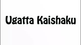 Learn How To Pronounce Ugatta Kaishaku