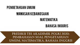 Tes akademik Polri 2020 - Pengetahuan Umum, Wawasan Kebangsaan, Matematika & Bahasa Inggris