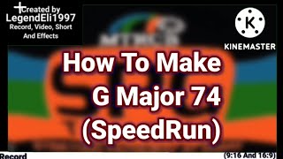 How To Make G Major 74 (SpeedRun)