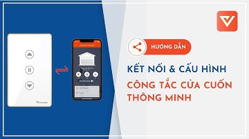 Hướng dẫn kết nối Công tắc cửa cuốn thông minh Vconnex với ứng dụng Vhomenex
