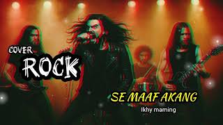 Download Lagu SE MAAF AKANG Cover Versi Rock (Ikhy Maming) MP3