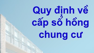 Quy định về cấp sổ hồng cho căn hộ chung cư