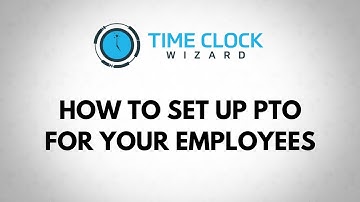 How To Set Up PTO For Your Employees with Time Clock Wizard