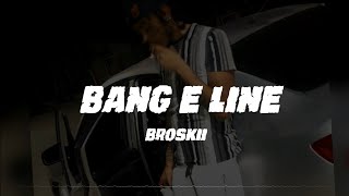 Broskii - Bang E Line