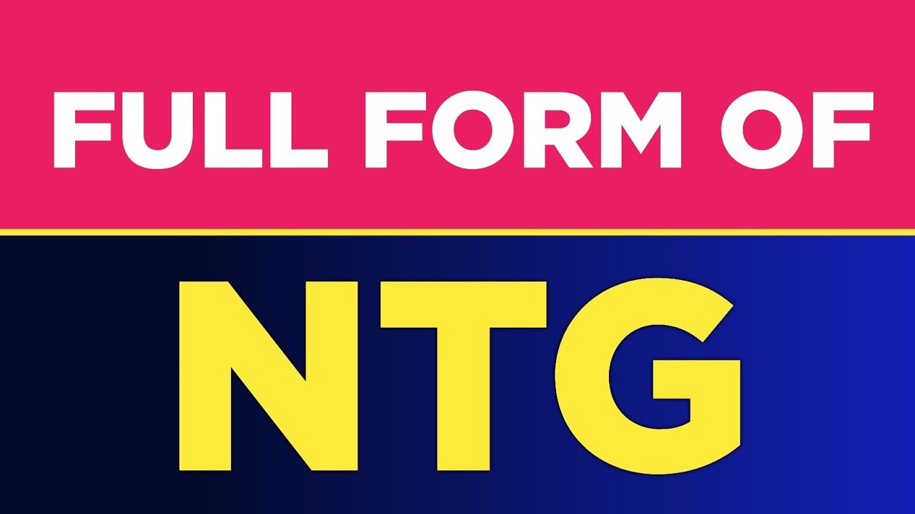 Full Form Of NTG NTG Ka Full Form Kya Hai NTG Full Form Free Full Form Of NTG NTG Ka Full Form Kya Hai NTG Full Form Free