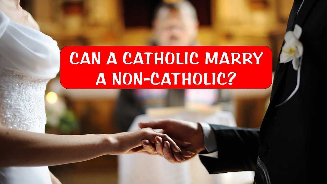 CAN A CATHOLIC MARRY A NON CATHOLIC YouTube CAN A CATHOLIC MARRY A NON CATHOLIC YouTube