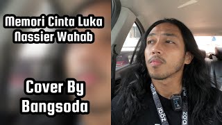Memori Cinta Luka - Nassier Wahab | Cover By Bangsoda | #BangsodaNyanyi