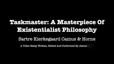 Taskmaster: A Masterpiece Of Existentialist Philosophy: Sartre, Kierkegaard, Camus & Horne