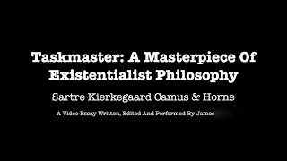 Taskmaster: A Masterpiece Of Existentialist Philosophy: Sartre, Kierkegaard, Camus & Horne