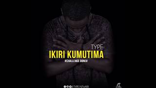 Video thumbnail of "Type - Ikiri K' umutima ( Challenge )"