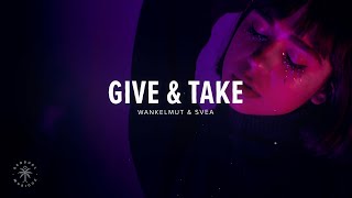 Video thumbnail of "Wankelmut & SVEA - Give & Take (Lyrics)"