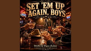 SET ’EM UP AGAIN BOYS