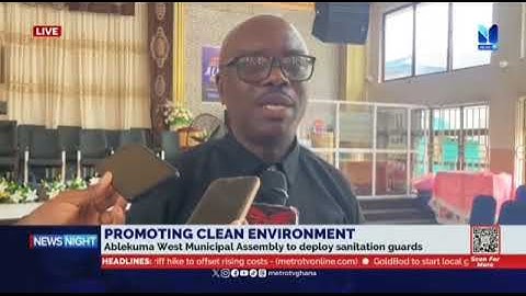 ABLEKUMA WEST MUNICIPAL ASSEMBLY Deploys Sanitation Guards to Promote CLEAN Communities