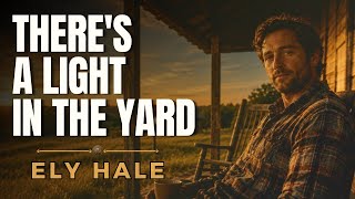 Ely Hale – There's a Light in the Yard (Official Audio)