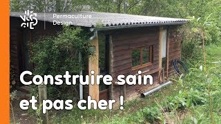 La minute permaculture #9 : 3 PRINCIPES POUR CONSTRUIRE SAIN ET PAS CHER