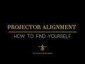 Projector Alignment | How To Find Yourself