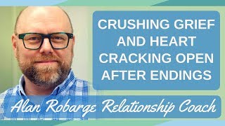 Crushing Grief, Heart Cracking Open, Unraveling, and Rebirth after Relationship Ends