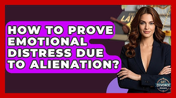 How To Prove Emotional Distress Due To Alienation? - Get Divorce Answers