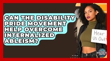 Can The Disability Pride Movement Help Overcome Internalized Ableism? - Your Disabled Truth