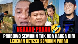 NGAKAK PARAH🤣‼️PRABOWO SEMAKIN TAK ADA HARGA DIRI‼️LEDEKAN NETIZEN SEMAKIN PARAH❓