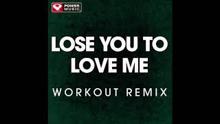 Lose You to Love Me (Workout Remix)