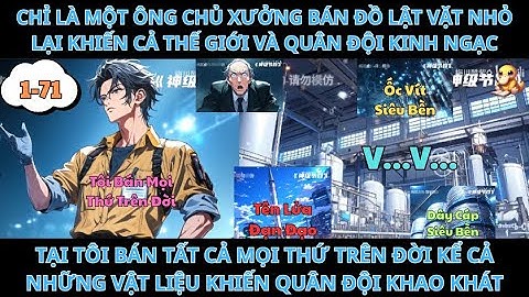 CHỈ LÀ MỘT ÔNG CHỦ XƯỞNG BÁN ĐỒ LẬT VẶT NHỎ LẠI KHIẾN CẢ THẾ GIỚI VÀ QUÂN ĐỘI KINH NGẠC Phần 1-71