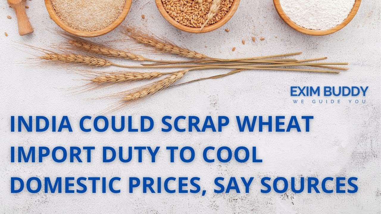 India could scrap wheat import duty to cool domestic prices, say sources | EXIM Buddy