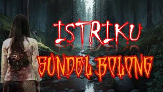 ISTRIKU SUNDEL BOLONG | KISAH MISTERI