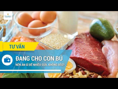 Đang cho con bú nên ăn gì để nhiều sữa, không béo?