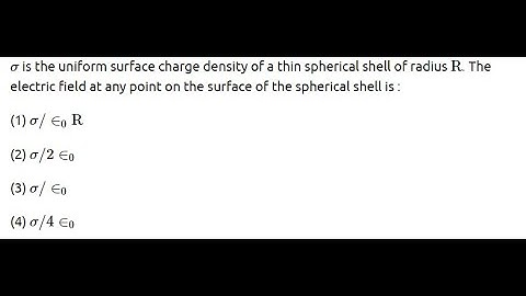 σ  is the uniform surface charge density of a thin spherical shell of radius R . The electric field