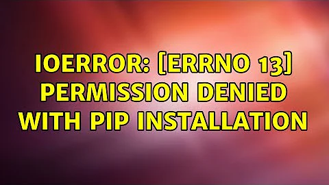 IOError: [Errno 13] Permission denied with pip installation (2 Solutions!!)