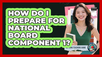 How Do I Prepare For National Board Component 1? - Aspiring Teacher Guide