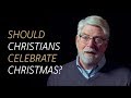 Should Christians celebrate Christmas?