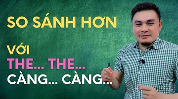 NGỮ PHÁP 24: So sánh hơn với THE - THE - Thắng Phạm