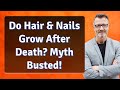 Do Hair & Nails Grow After Death? Myth Busted!
